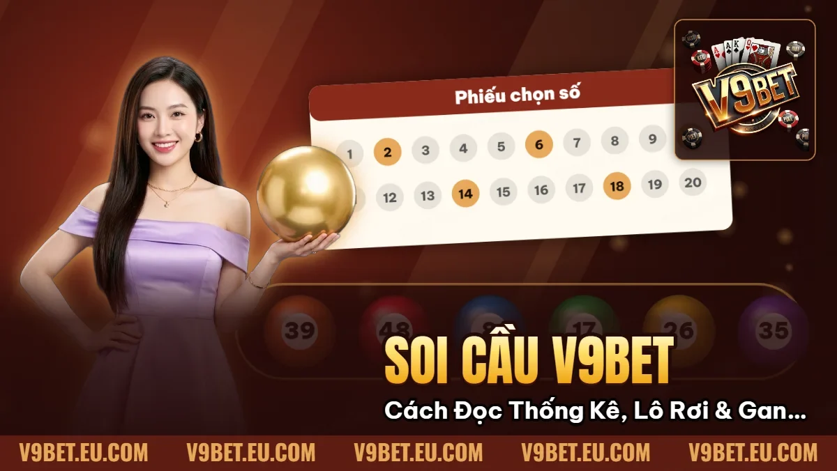 Soi Cầu V9BET | Cách Đọc Thống Kê, Lô Rơi & Gan Số Soi Cầu V9BET | Cách Đọc Thống Kê, Lô Rơi & Gan Số
