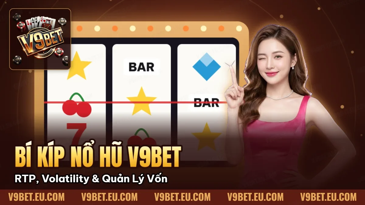 Bí Kíp Nổ Hũ V9BET | RTP, Volatility & Quản Lý Vốn Bí Kíp Nổ Hũ V9BET | RTP, Volatility & Quản Lý Vốn