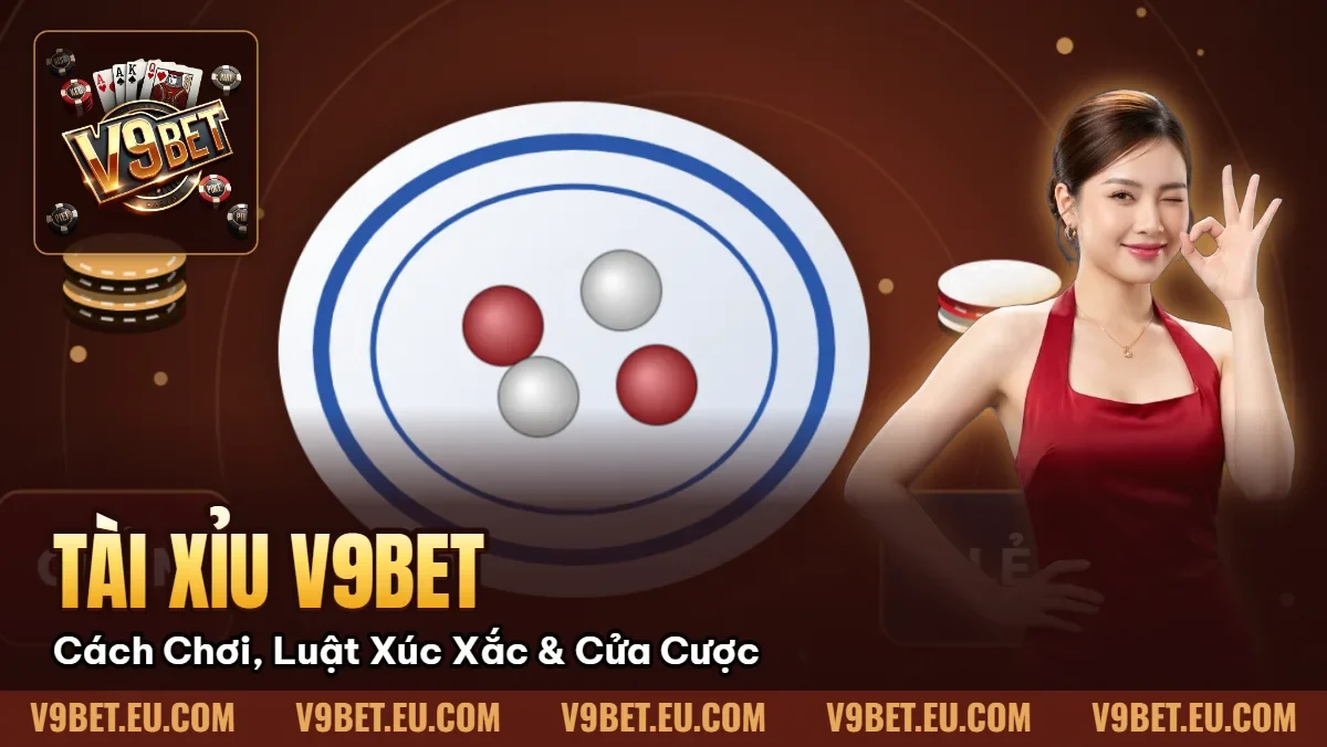Tài Xỉu V9BET | Cách Chơi, Luật Xúc Xắc & Cửa Cược Tài Xỉu V9BET | Cách Chơi, Luật Xúc Xắc & Cửa Cược