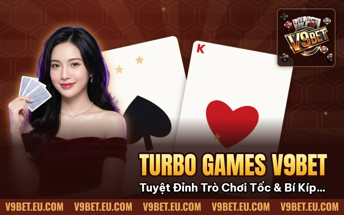 Turbo Games V9BET: Tuyệt Đỉnh Trò Chơi Siêu Tốc & Bí Kíp Sát Phạt 2026 Turbo Games V9BET: Tuyệt Đỉnh Trò Chơi Siêu Tốc & Bí Kíp Sát Phạt 2026