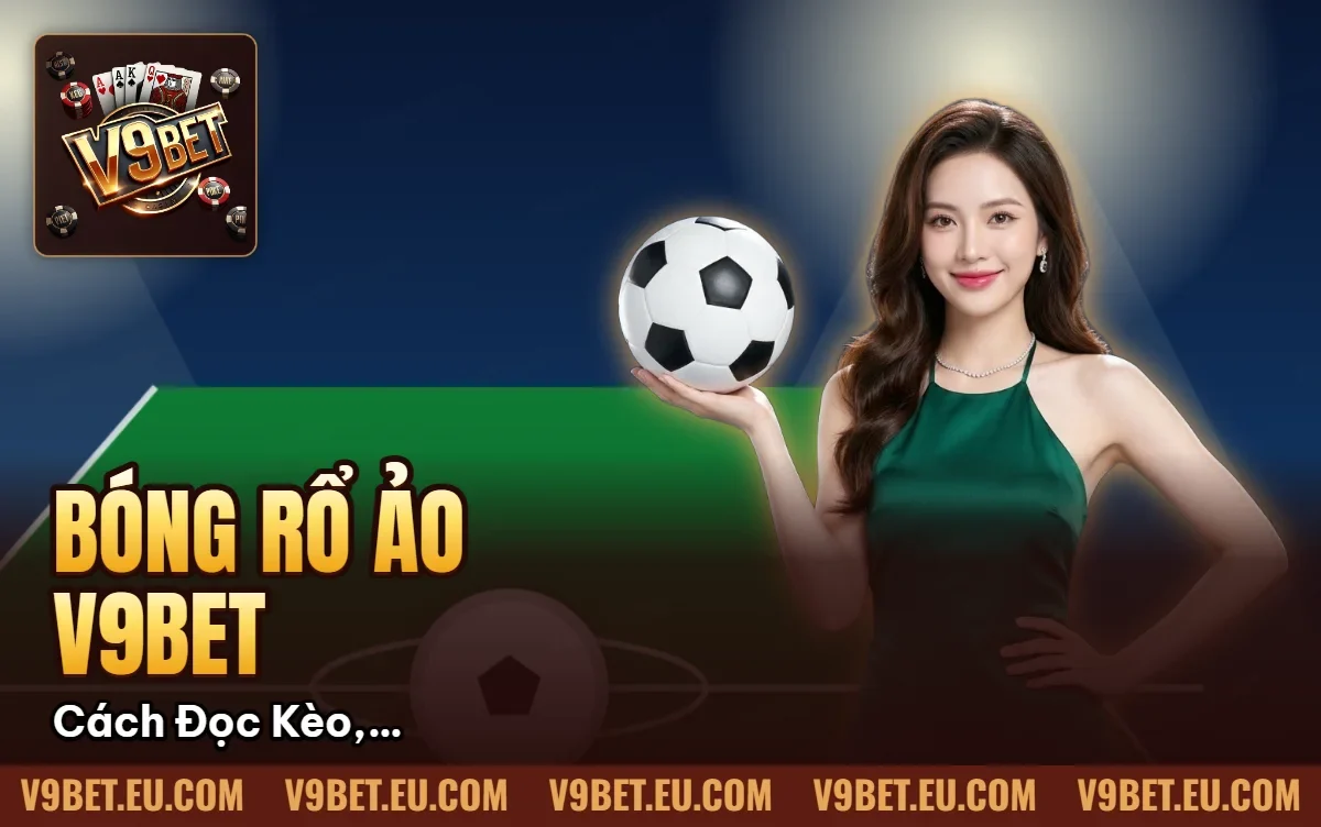 Bóng Rổ Ảo V9BET | Cách Đọc Kèo, Handicap & Tài Xỉu Bóng Rổ Ảo V9BET | Cách Đọc Kèo, Handicap & Tài Xỉu